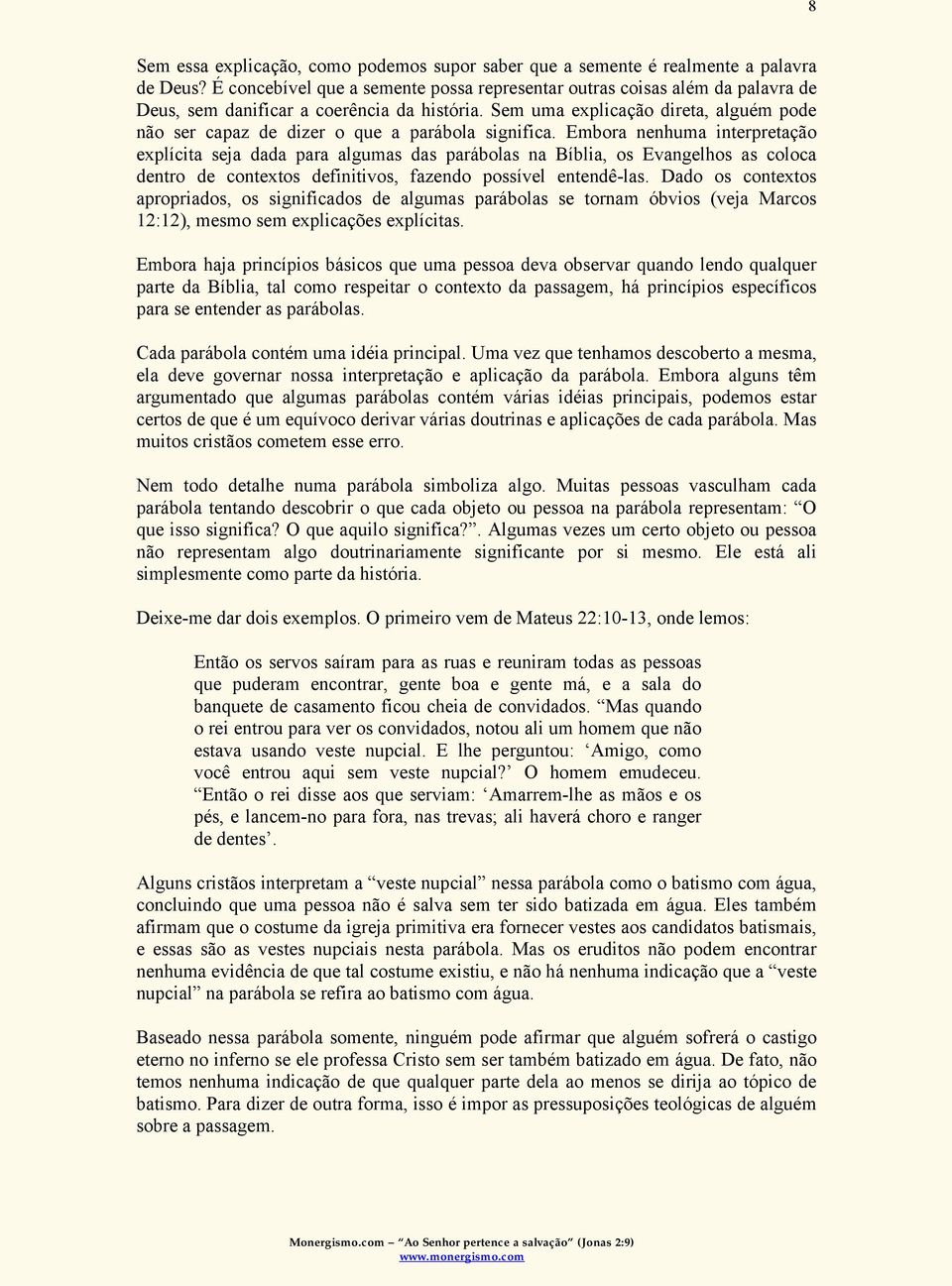 Sem uma explicação direta, alguém pode não ser capaz de dizer o que a parábola significa.