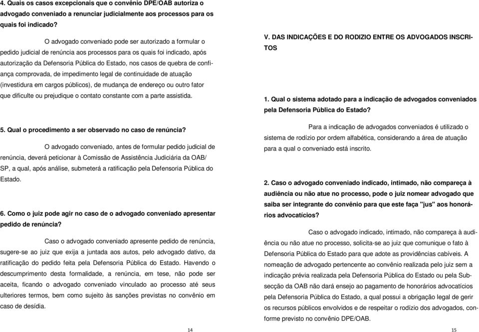 confiança comprovada, de impedimento legal de continuidade de atuação (investidura em cargos públicos), de mudança de endereço ou outro fator que dificulte ou prejudique o contato constante com a