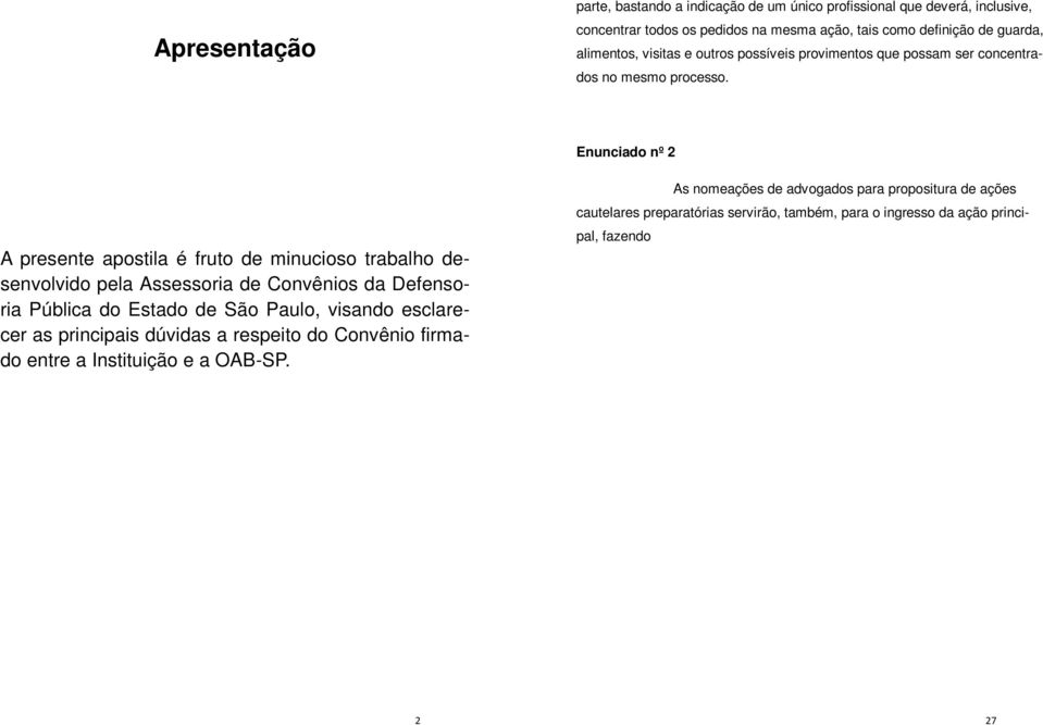 Enunciado nº 2 A presente apostila é fruto de minucioso trabalho desenvolvido pela Assessoria de Convênios da Defensoria Pública do Estado de São Paulo, visando esclarecer as principais dúvidas a