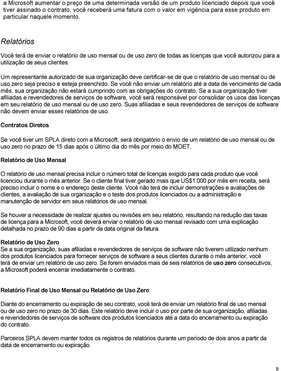 Um representante autorizado de sua organização deve certificar-se de que o relatório de uso mensal ou de uso zero seja preciso e esteja preenchido.