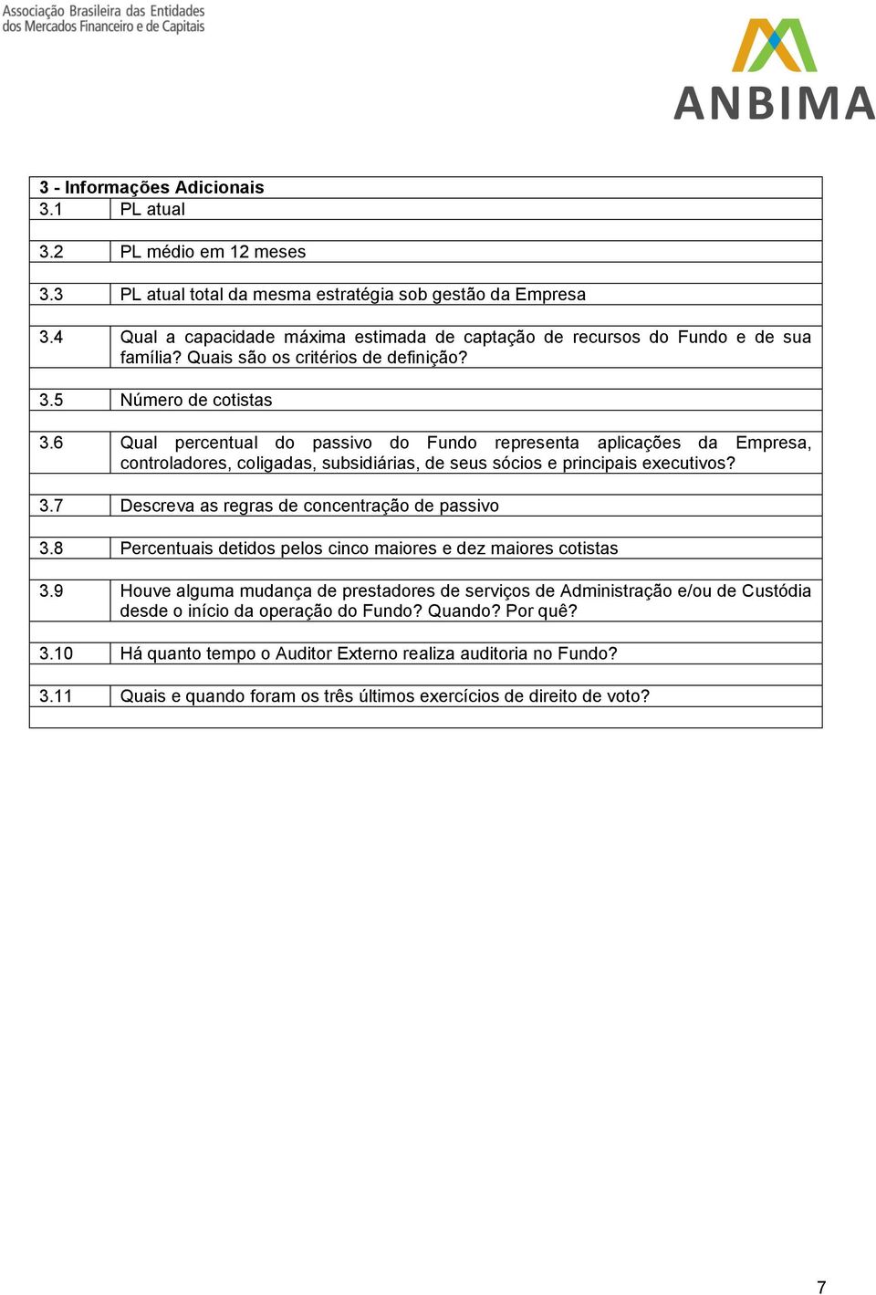 6 Qual percentual do passivo do Fundo representa aplicações da Empresa, controladores, coligadas, subsidiárias, de seus sócios e principais executivos? 3.