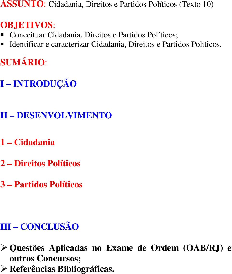 SUMÁRIO: I INTRODUÇÃO II DESENVOLVIMENTO 1 Cidadania 2 Direitos Políticos 3 Partidos Políticos III