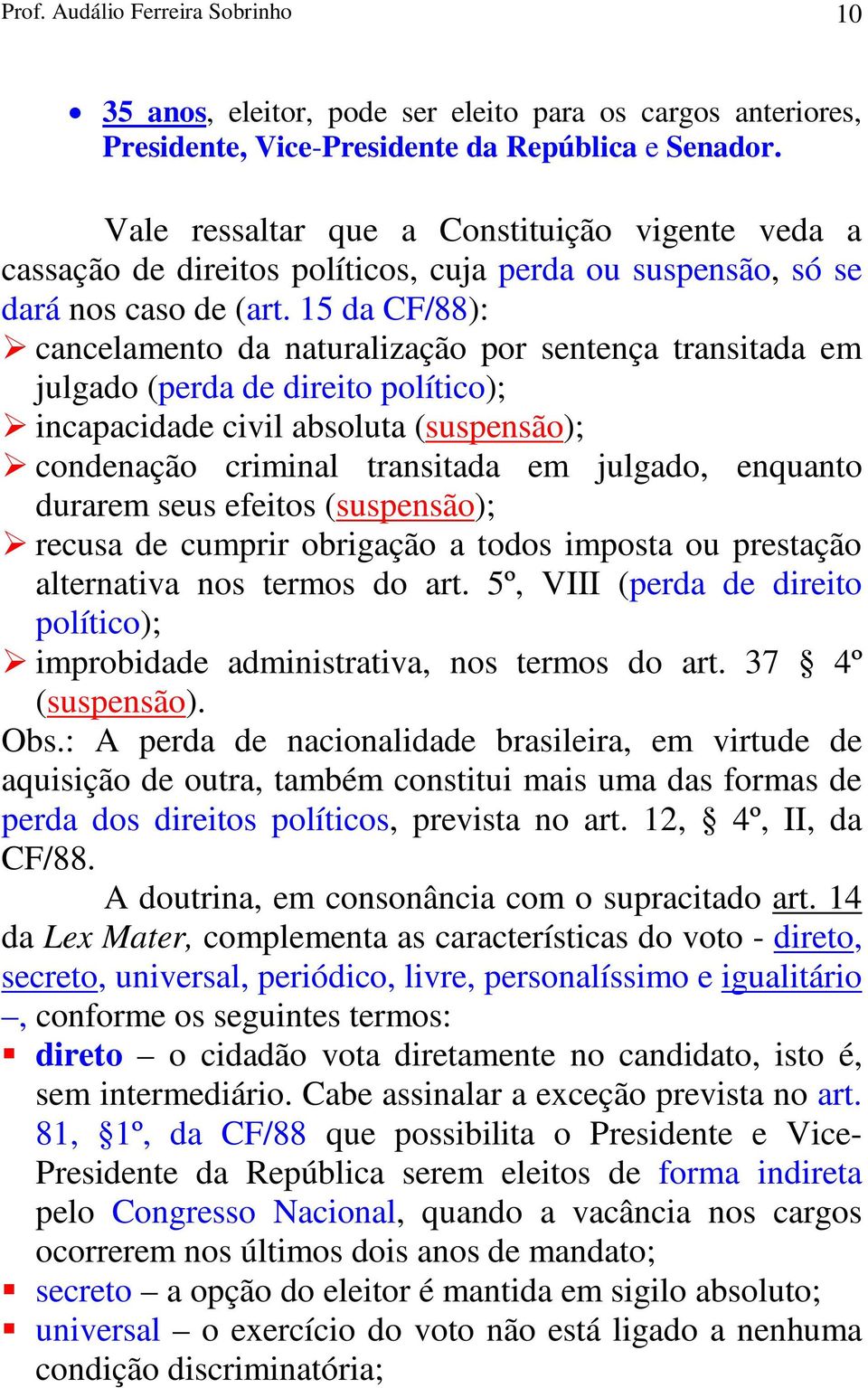 15 da CF/88): cancelamento da naturalização por sentença transitada em julgado (perda de direito político); incapacidade civil absoluta (suspensão); condenação criminal transitada em julgado,