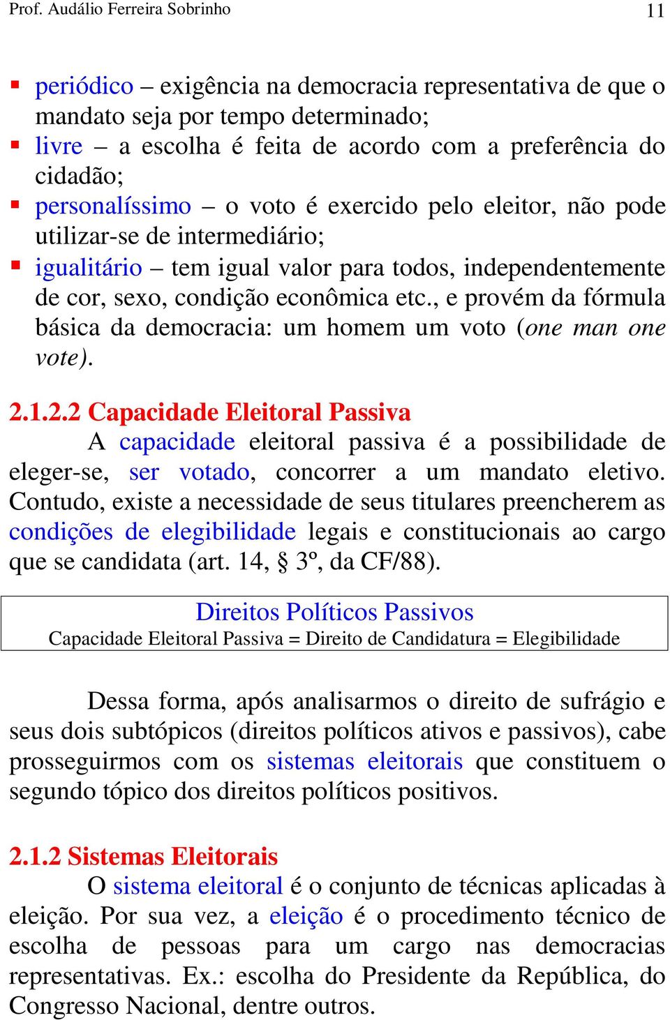 , e provém da fórmula básica da democracia: um homem um voto (one man one vote). 2.