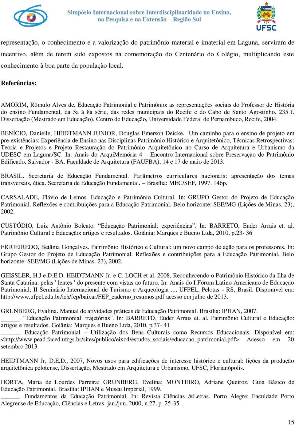 Educação Patrimonial e Patrimônio: as representações sociais do Professor de História do ensino Fundamental, da 5a à 8a série, das redes municipais do Recife e do Cabo de Santo Agostinho. 235 f.