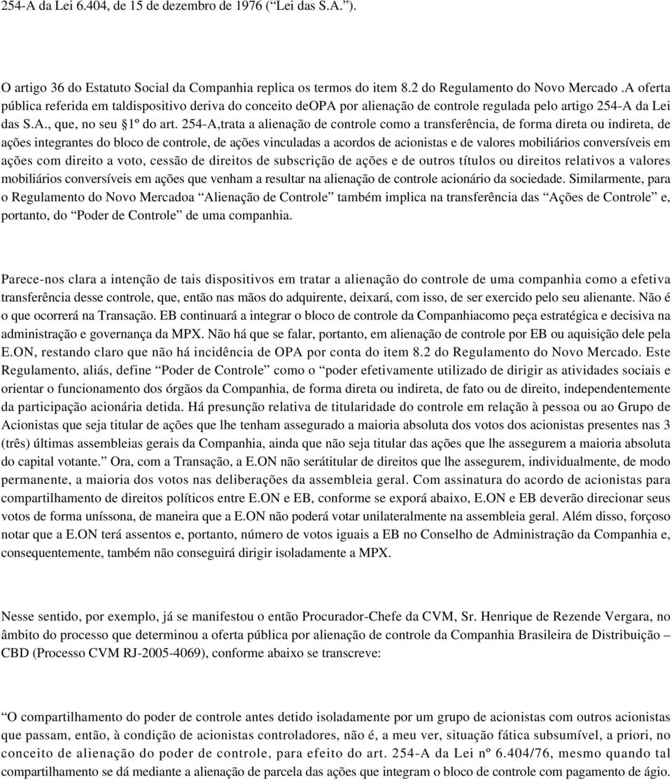 254-A,trata a alienação de controle como a transferência, de forma direta ou indireta, de ações integrantes do bloco de controle, de ações vinculadas a acordos de acionistas e de valores mobiliários