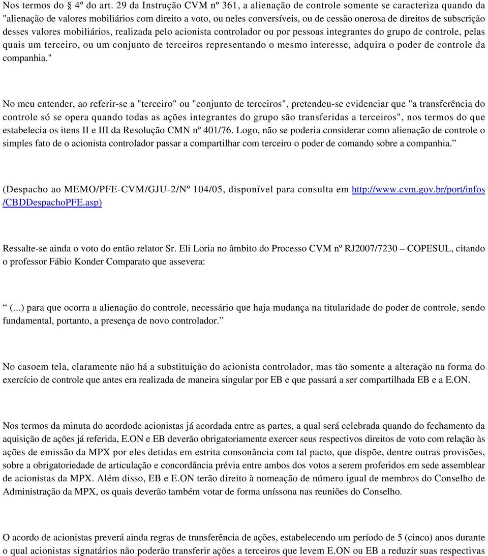 subscrição desses valores mobiliários, realizada pelo acionista controlador ou por pessoas integrantes do grupo de controle, pelas quais um terceiro, ou um conjunto de terceiros representando o mesmo