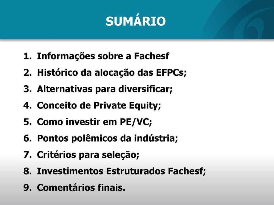 Conceito de Private Equity; 5. Como investir em PE/VC; 6.