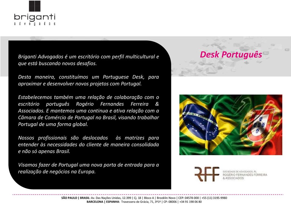 Estabelecemos também uma relação de colaboração com o escritório português Rogério Fernandes Ferreira & Associados.