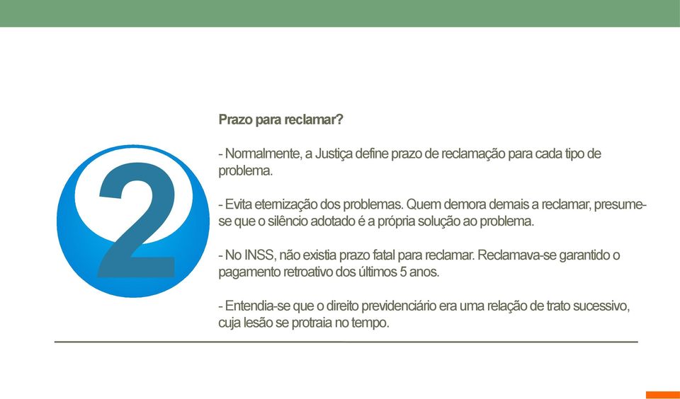 Quem demora demais a reclamar, presumese que o silêncio adotado é a própria solução ao problema.