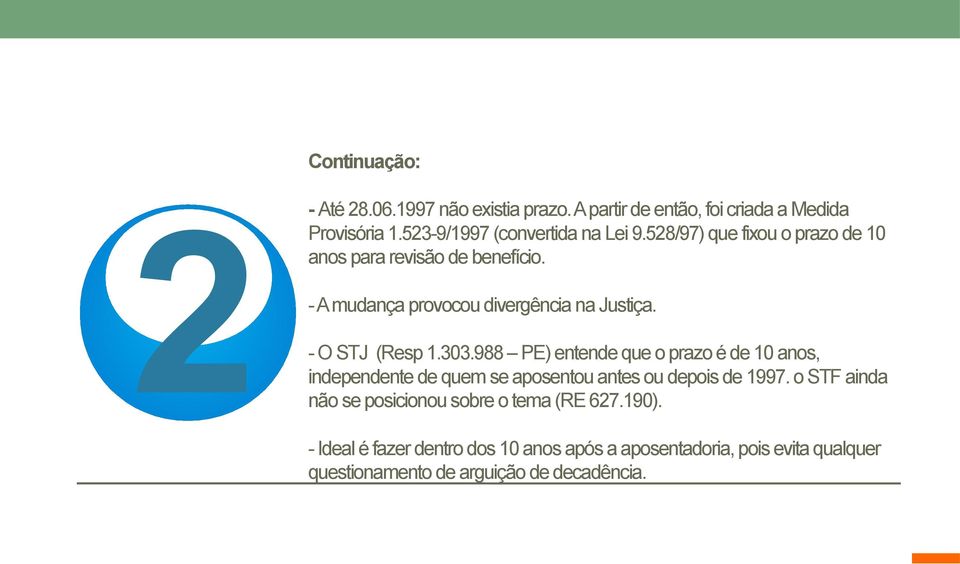 988 PE) entende que o prazo é de 10 anos, independente de quem se aposentou antes ou depois de 1997.