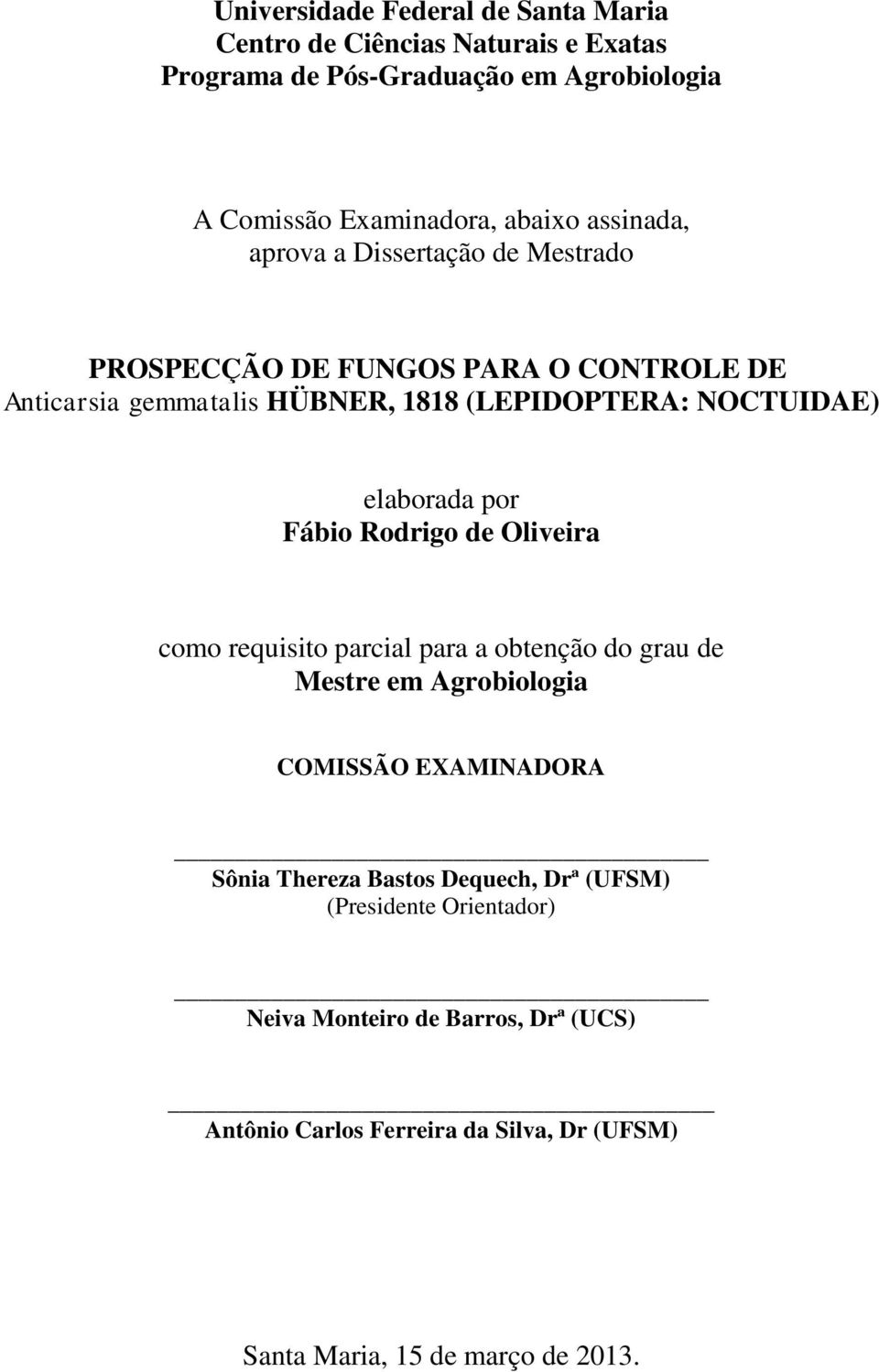 elaborada por Fábio Rodrigo de Oliveira como requisito parcial para a obtenção do grau de Mestre em Agrobiologia COMISSÃO EXAMINADORA Sônia Thereza