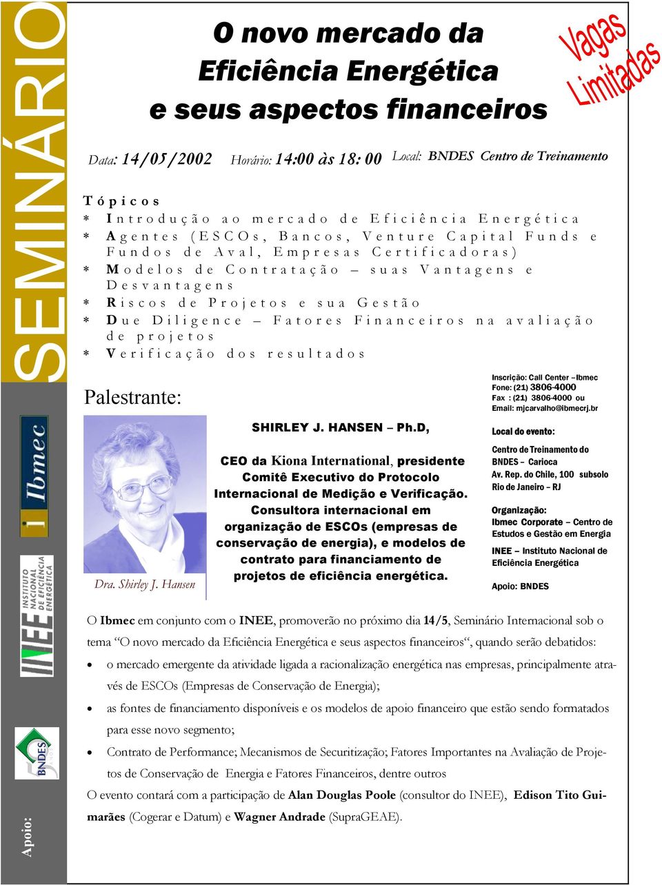 Diligence Fatores Financeiros na avaliação de projetos V erificação dos resultados Palestrante: Dra. Shirley J. Hansen SHIRLEY J. HANSEN Ph.