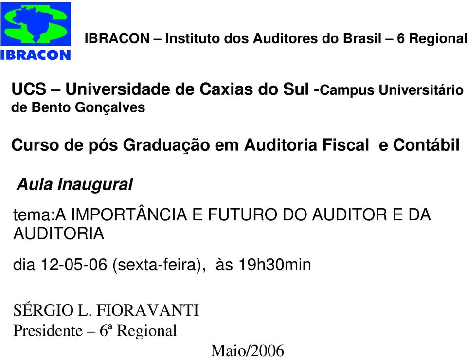 Fiscal e Contábil Aula Inaugural tema:a IMPORTÂNCIA E FUTURO DO AUDITOR E DA