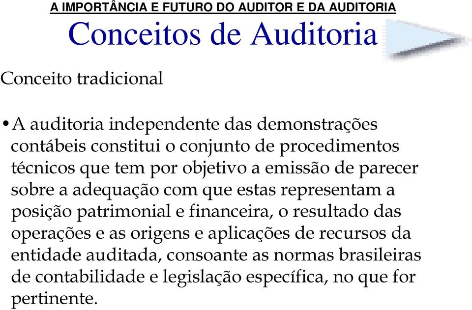 representam a posição patrimonial e financeira, o resultado das operações e as origens e aplicações de recursos