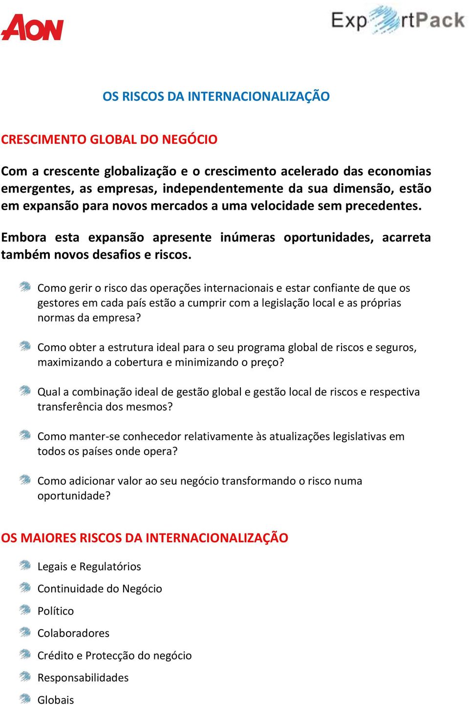 Como gerir o risco das operações internacionais e estar confiante de que os gestores em cada país estão a cumprir com a legislação local e as próprias normas da empresa?