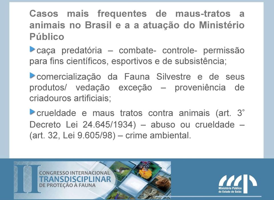 Silvestre e de seus produtos/ vedação exceção proveniência de criadouros artificiais; crueldade e maus