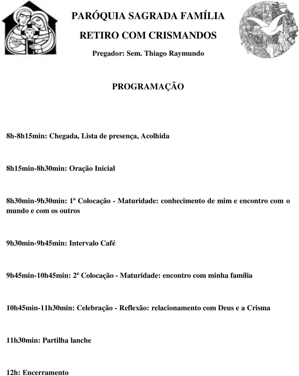 8h30min-9h30min: 1ª Colocação - Maturidade: conhecimento de mim e encontro com o mundo e com os outros 9h30min-9h45min: