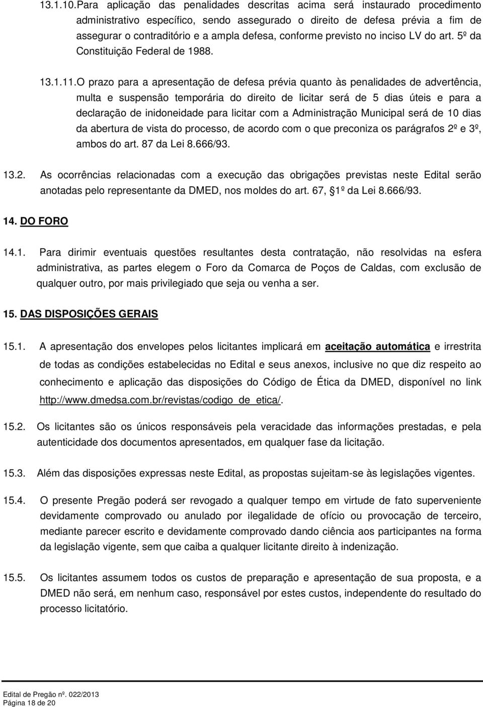 conforme previsto no inciso LV do art. 5º da Constituição Federal de 1988. 13.1.11.