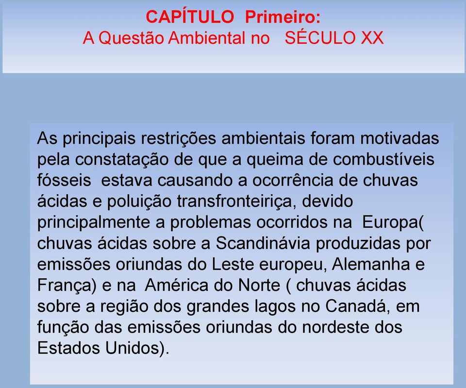 problemas ocorridos na Europa( chuvas ácidas sobre a Scandinávia produzidas por emissões oriundas do Leste europeu, Alemanha e França)