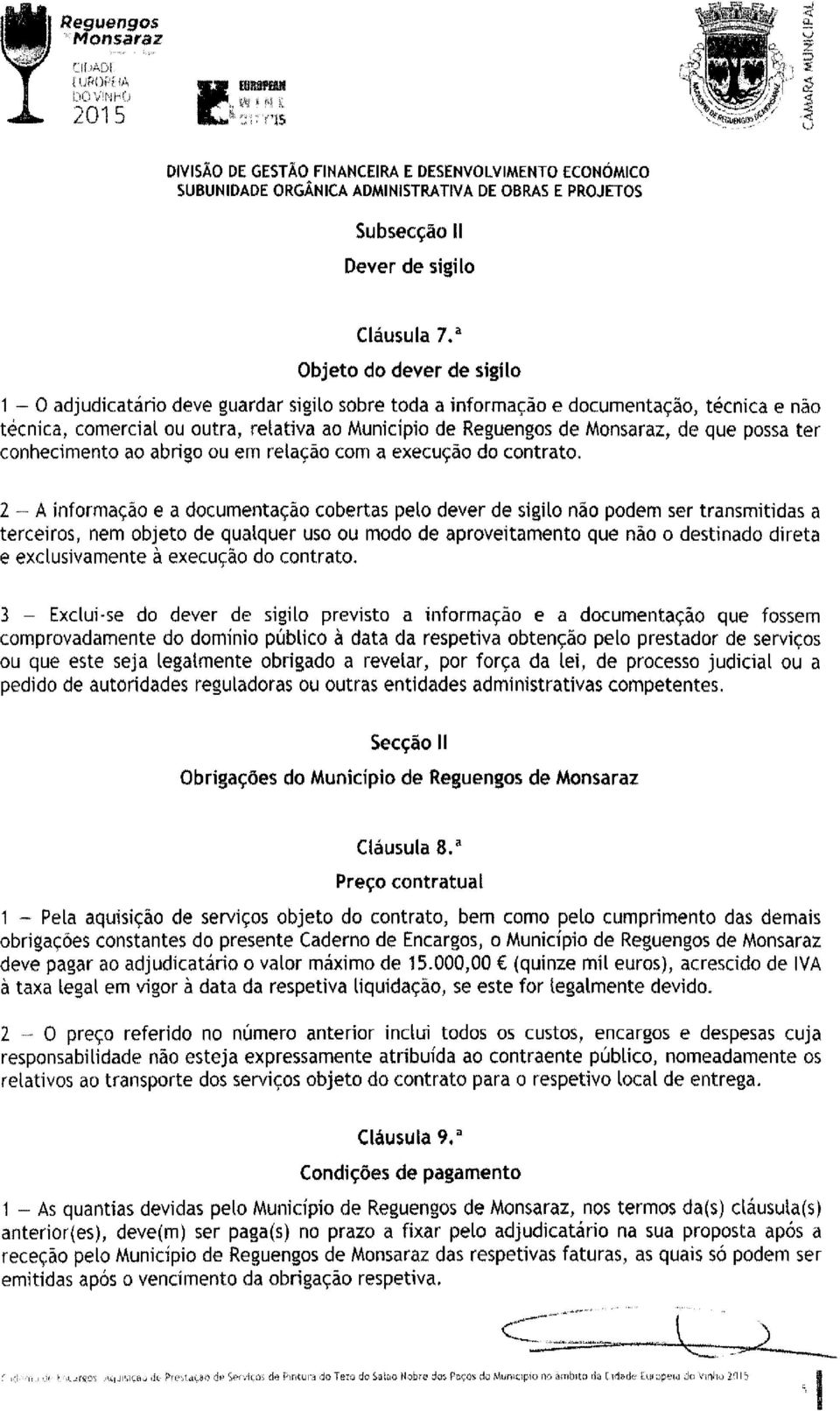 que possa ter conhecimento ao abrigo ou em relação com a execução do contrato.