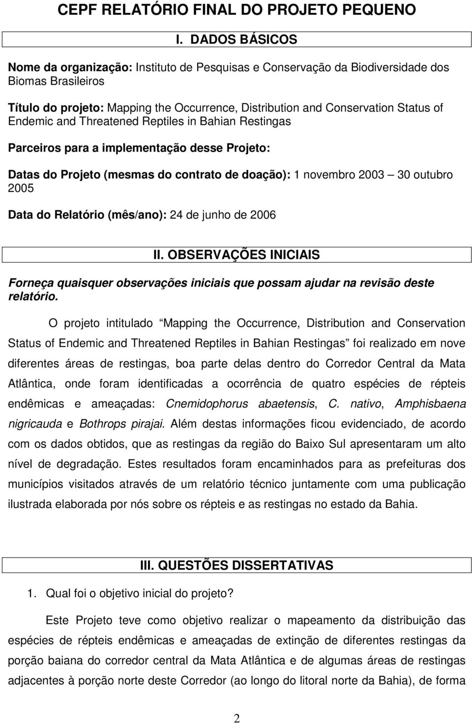 Endemic and Threatened Reptiles in Bahian Restingas Parceiros para a implementação desse Projeto: Datas do Projeto (mesmas do contrato de doação): 1 novembro 2003 30 outubro 2005 Data do Relatório