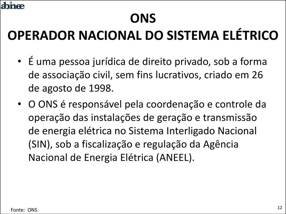 O ONS é responsável pela coordenação e controle da operação das instalações de geração e transmissão de