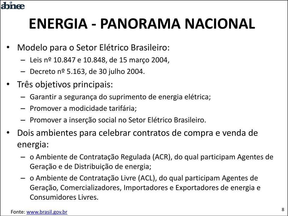 Dois ambientes para celebrar contratos de compra e venda de energia: o Ambiente de Contratação Regulada (ACR), do qual participam Agentes de Geração e de Distribuição de