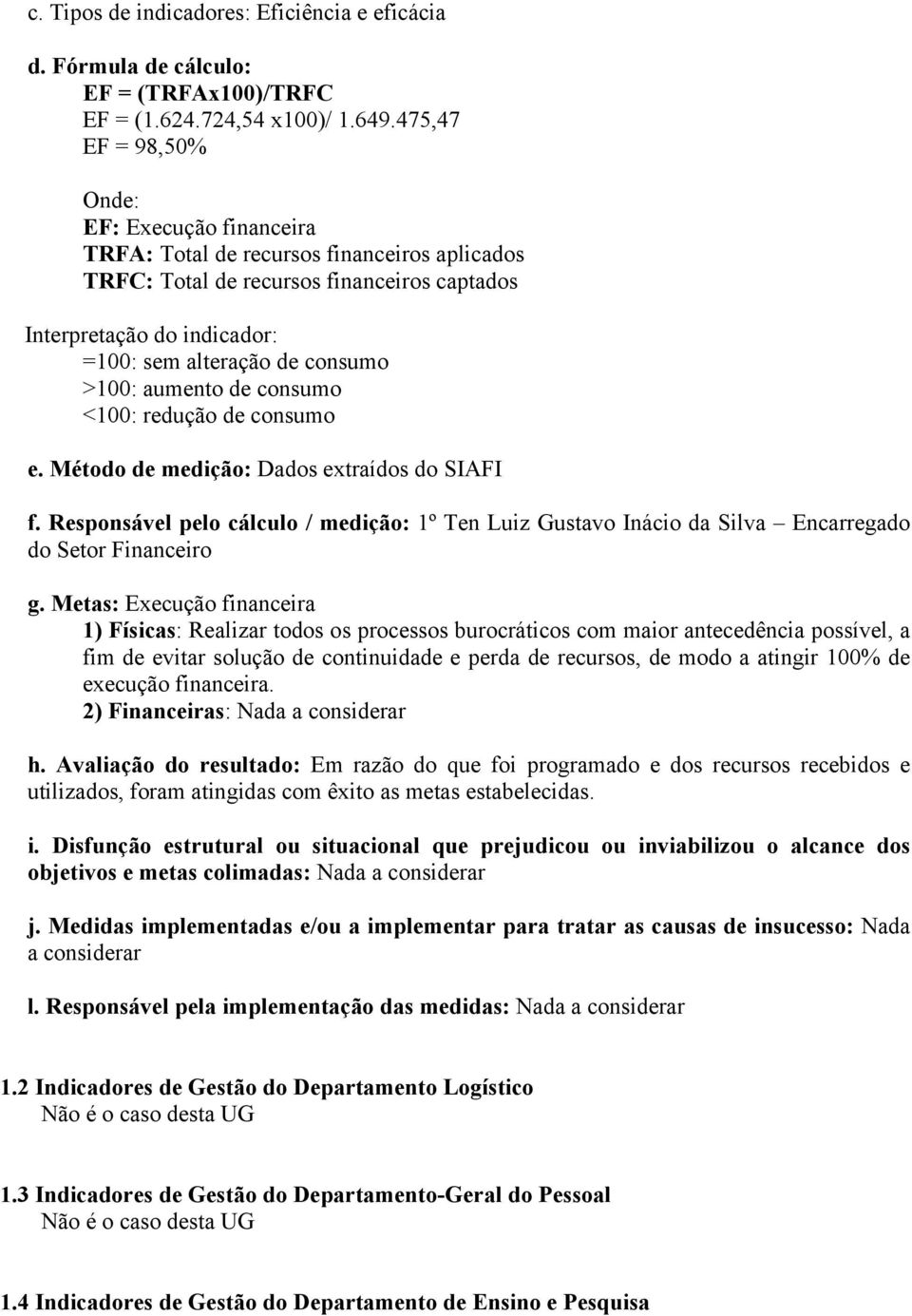 redução de consumo e. Método de medição: Dados extraídos do SIAFI g.