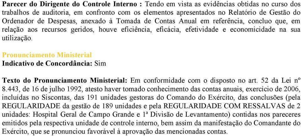Pronunciamento Ministerial Indicativo de Concordância: Sim Texto do Pronunciamento Ministerial: Em conformidade com o disposto no art. 52 da Lei nº 8.