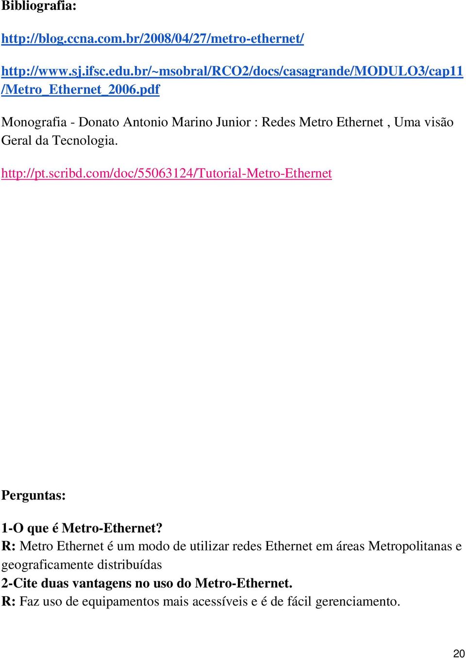 pdf Monografia - Donato Antonio Marino Junior : Redes Metro Ethernet, Uma visão Geral da Tecnologia. http://pt.scribd.