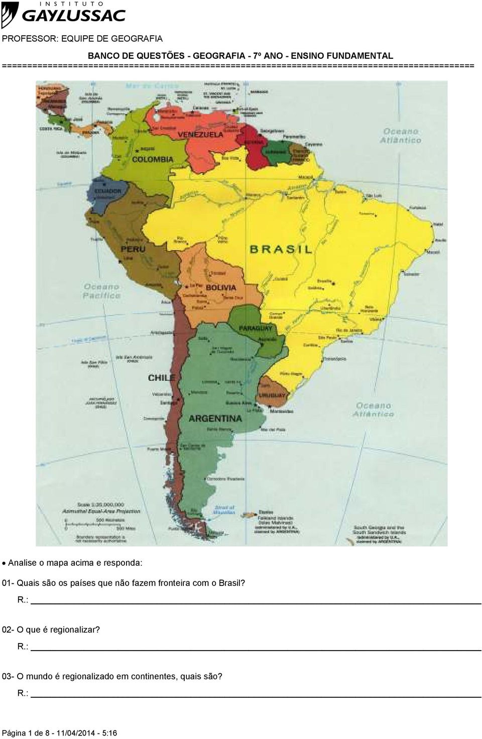 Analise o mapa acima e responda: 01- Quais são os países que não fazem fronteira com o Brasil?