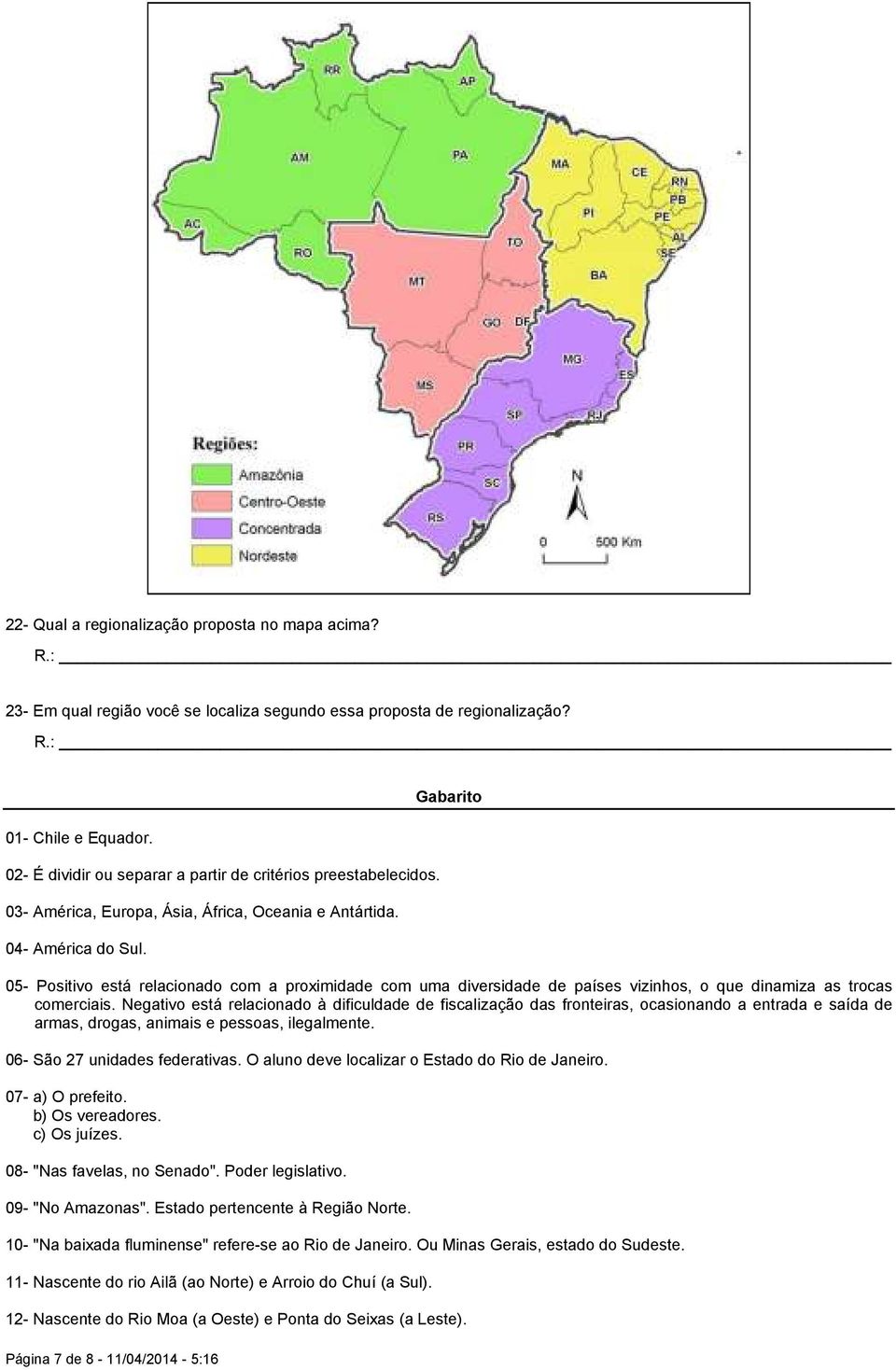 Página 7 de 8-11/04/2014-5:16 Gabarito 05- Positivo está relacionado com a proximidade com uma diversidade de países vizinhos, o que dinamiza as trocas comerciais.