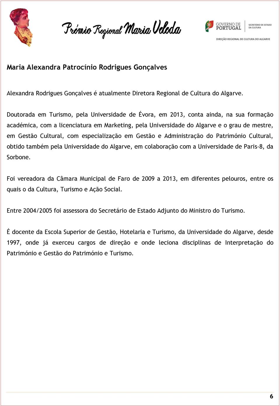 Cultural, com especialização em Gestão e Administração do Património Cultural, obtido também pela Universidade do Algarve, em colaboração com a Universidade de Paris-8, da Sorbone.