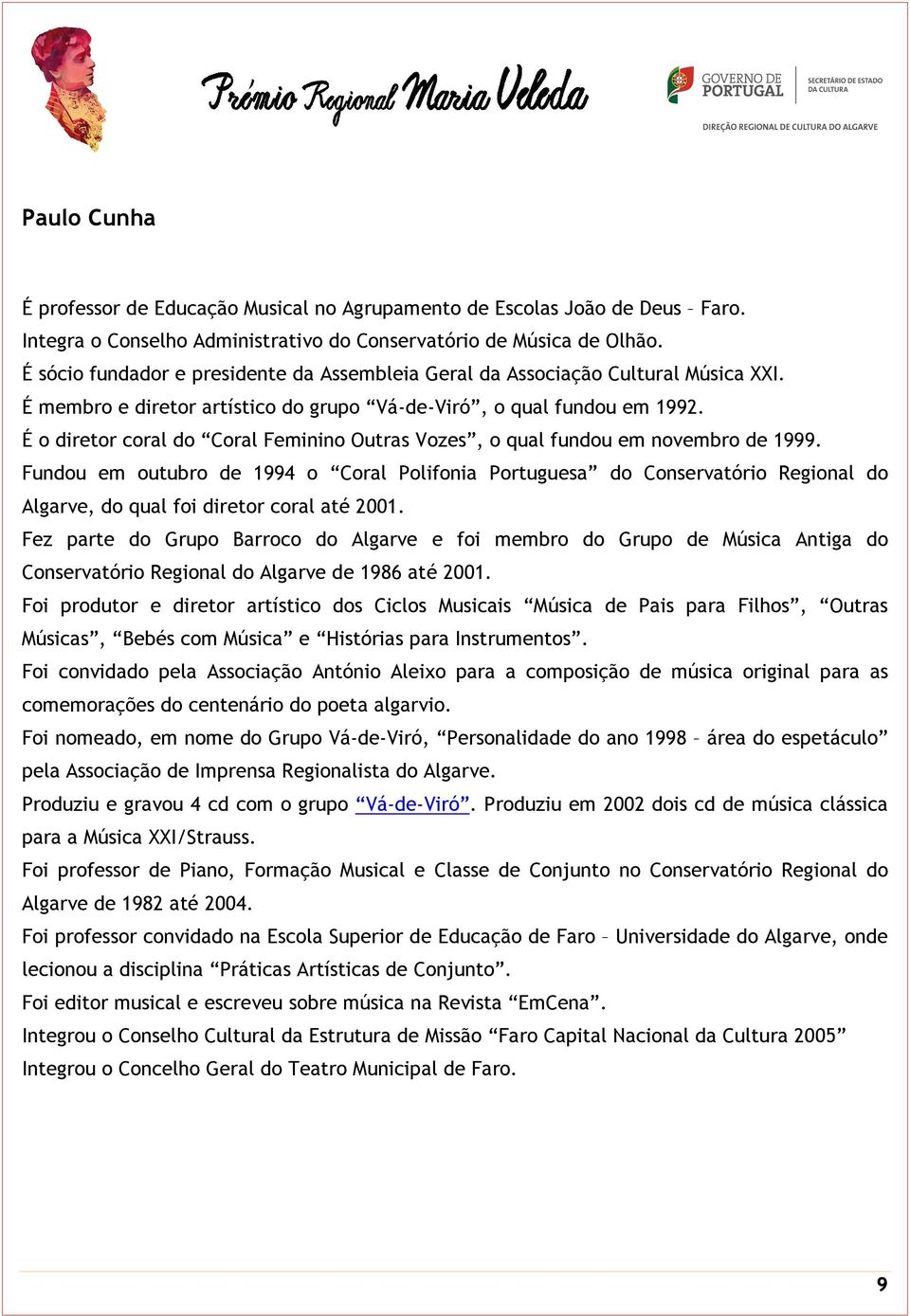 É o diretor coral do Coral Feminino Outras Vozes, o qual fundou em novembro de 1999.