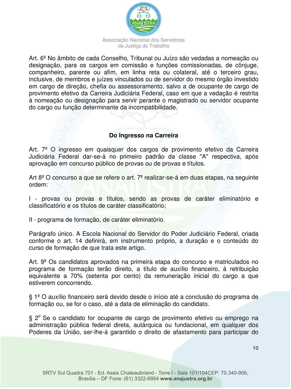 provimento efetivo da Carreira Judiciária Federal, caso em que a vedação é restrita à nomeação ou designação para servir perante o magistrado ou servidor ocupante do cargo ou função determinante da