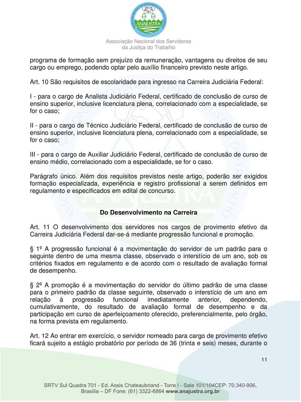 licenciatura plena, correlacionado com a especialidade, se for o caso; II - para o cargo de Técnico Judiciário Federal, certificado de conclusão de curso de ensino superior, inclusive licenciatura