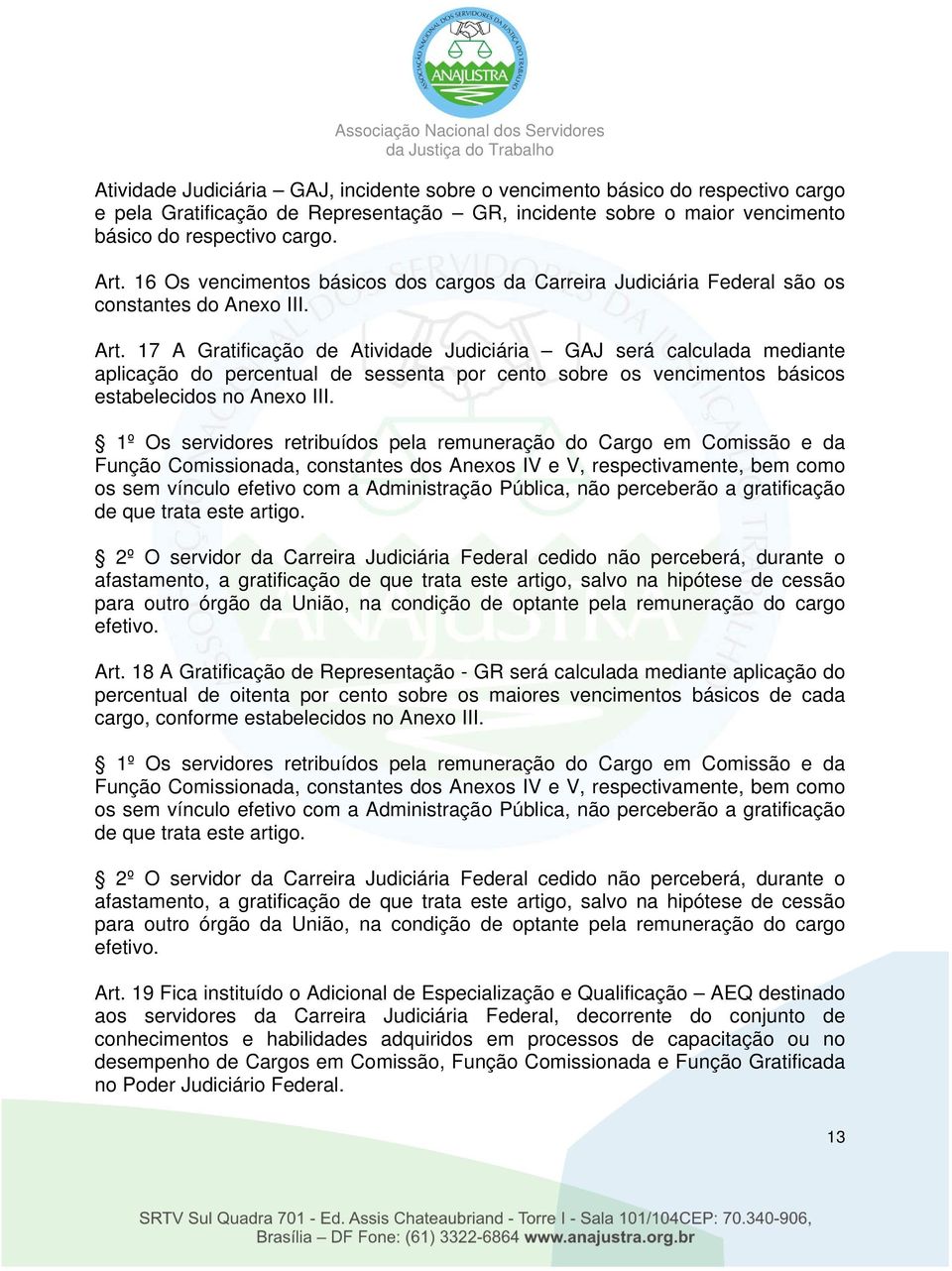 17 A Gratificação de Atividade Judiciária GAJ será calculada mediante aplicação do percentual de sessenta por cento sobre os vencimentos básicos estabelecidos no Anexo III.