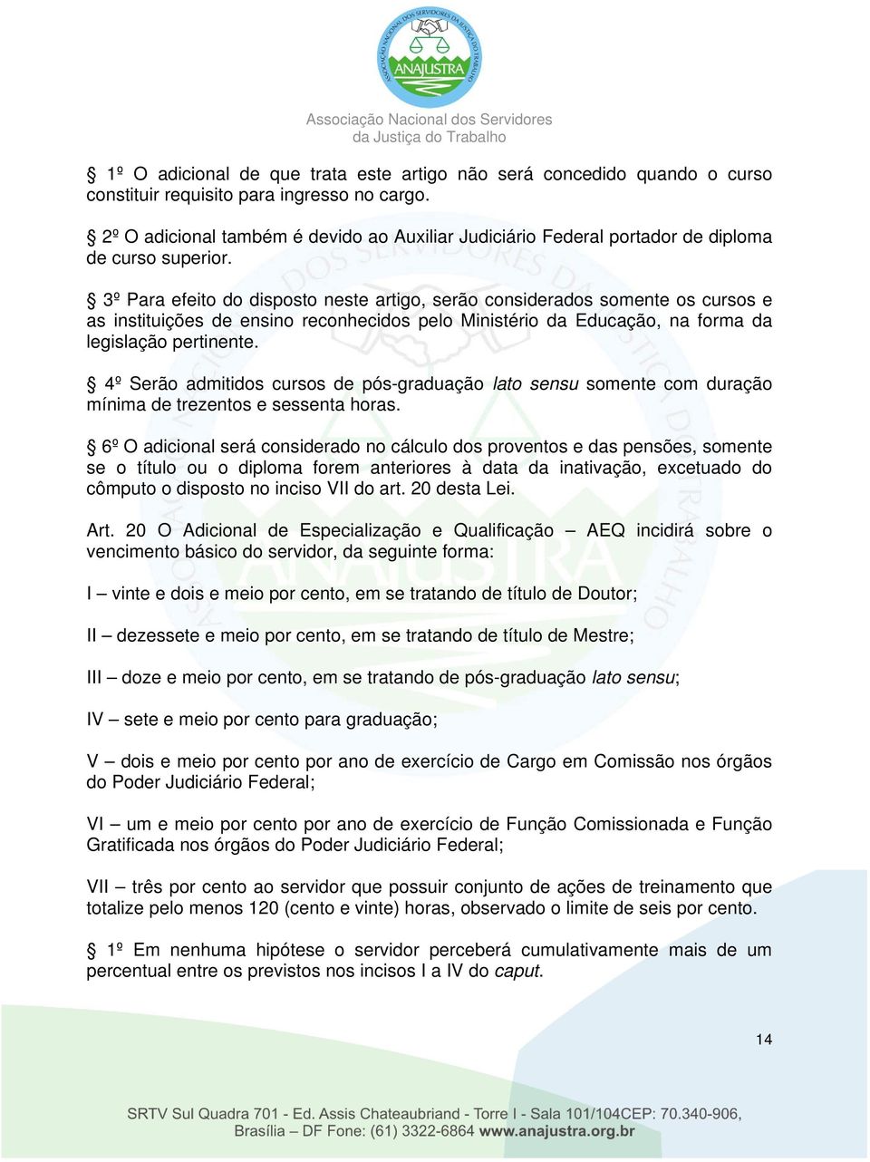 3º Para efeito do disposto neste artigo, serão considerados somente os cursos e as instituições de ensino reconhecidos pelo Ministério da Educação, na forma da legislação pertinente.