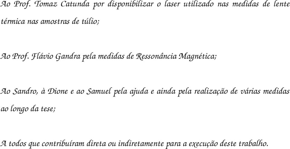 amostras de túlio;  Flávio Gandra pela medidas de Ressonância Magnética; Ao Sandro, à