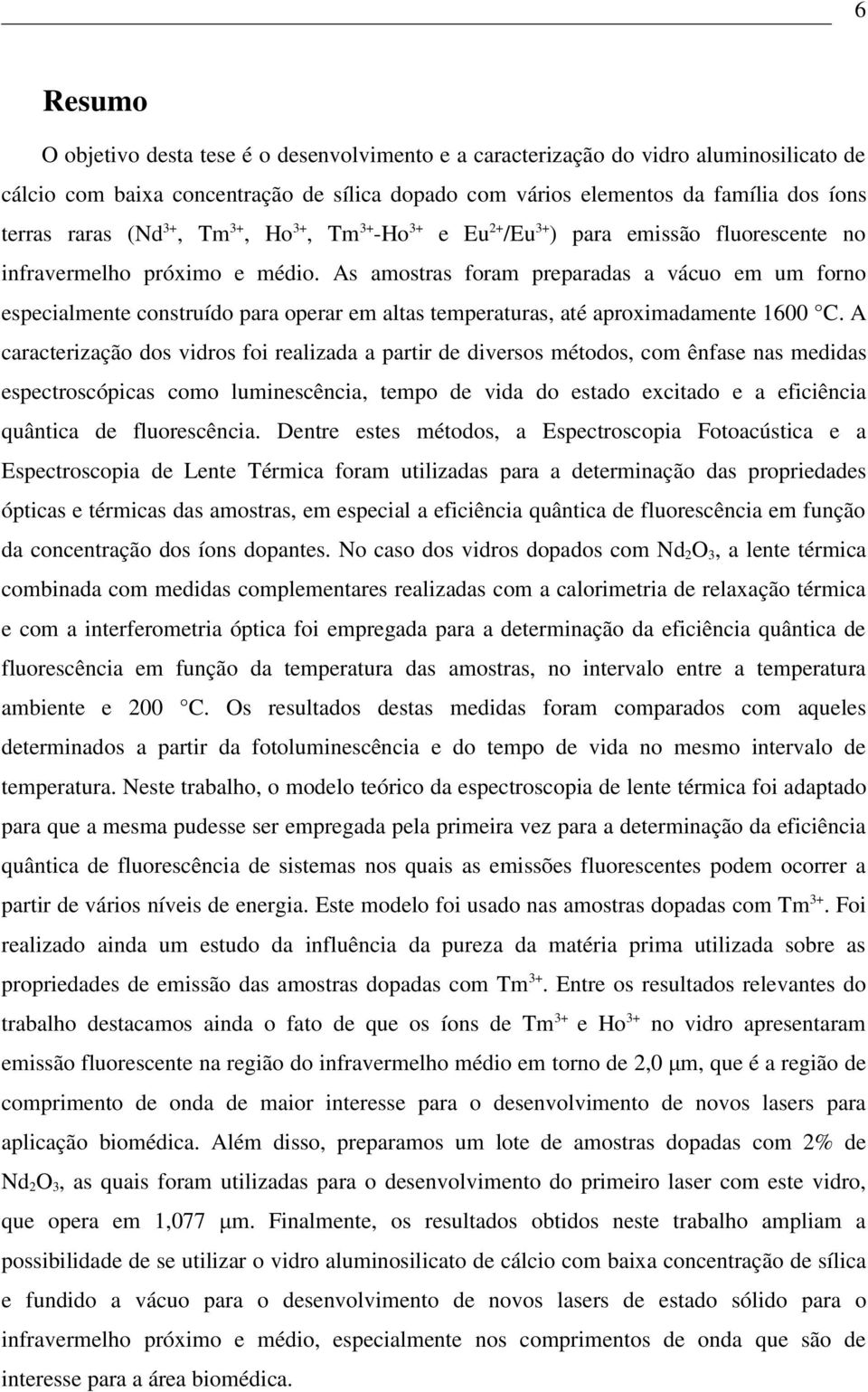 As amostras foram preparadas a vácuo em um forno especialmente construído para operar em altas temperaturas, até aproximadamente 1600 C.