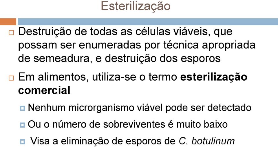 o termo esterilização comercial Nenhum microrganismo viável pode ser detectado Ou o