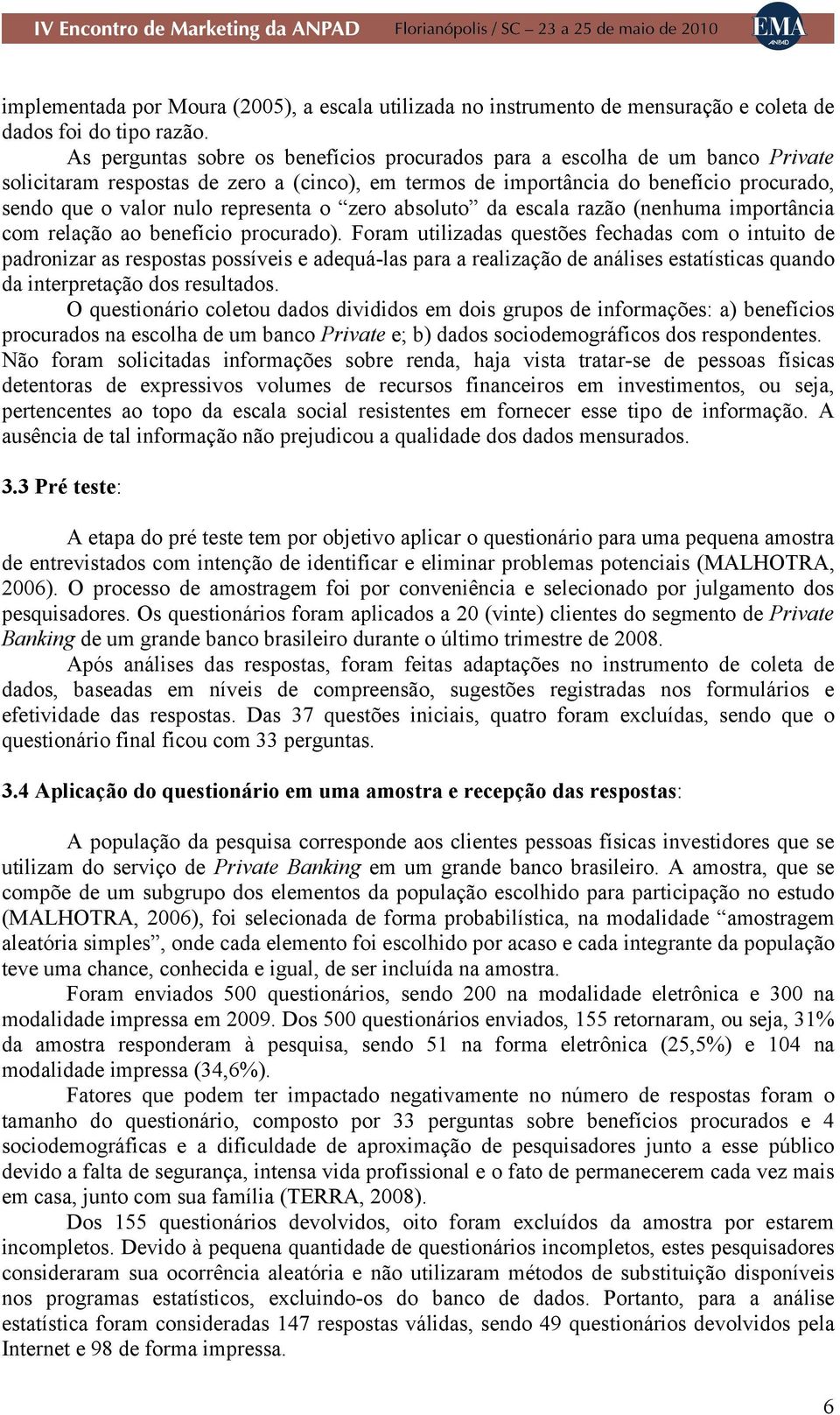 representa o zero absoluto da escala razão (nenhuma importância com relação ao benefício procurado).