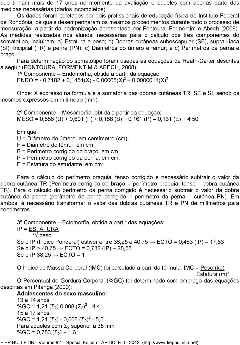 padronização apresentada por Fontoura, Formentim e Abech (2008).