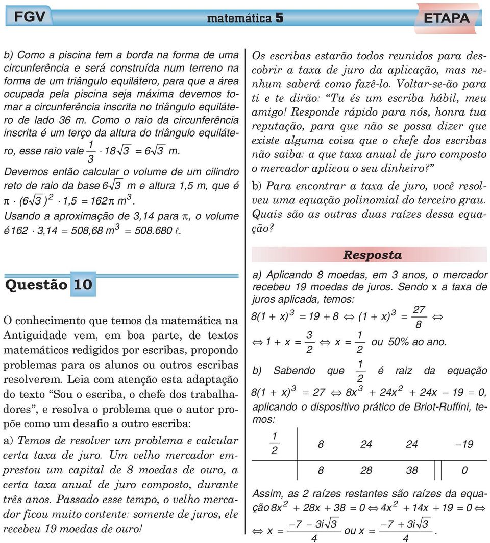 Devemos então calcular o volume de um cilindro reto de raio da base 6 m e altura,5 m, que é π (6 ),5 = 6 πm. Usando a aproximação de,4 para π, o volume é6,4 = 508,68 m = 508.680.