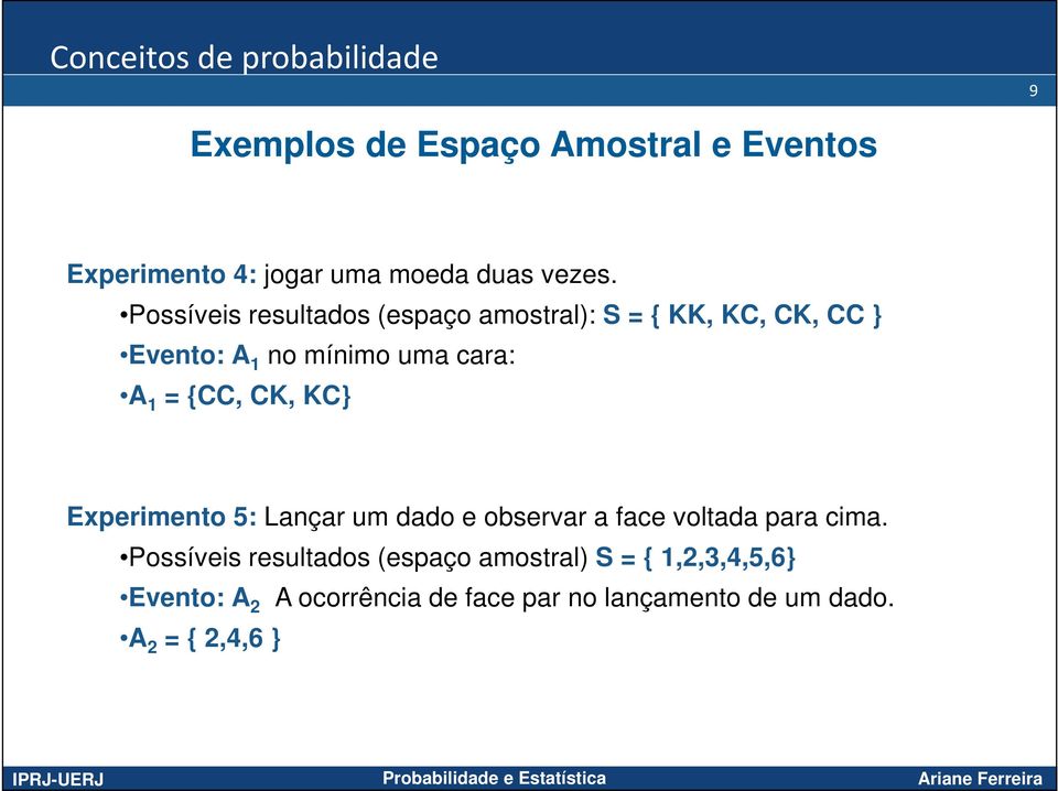 {CC, CK, KC} Experimento 5: Lançar um dado e observar a face voltada para cima.