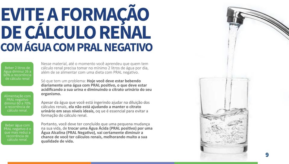 Nesse material, até o momento você aprendeu que quem tem cálculo renal precisa tomar no mínimo 2 litros de água por dia, além de se alimentar com uma dieta com PRAL negativo.