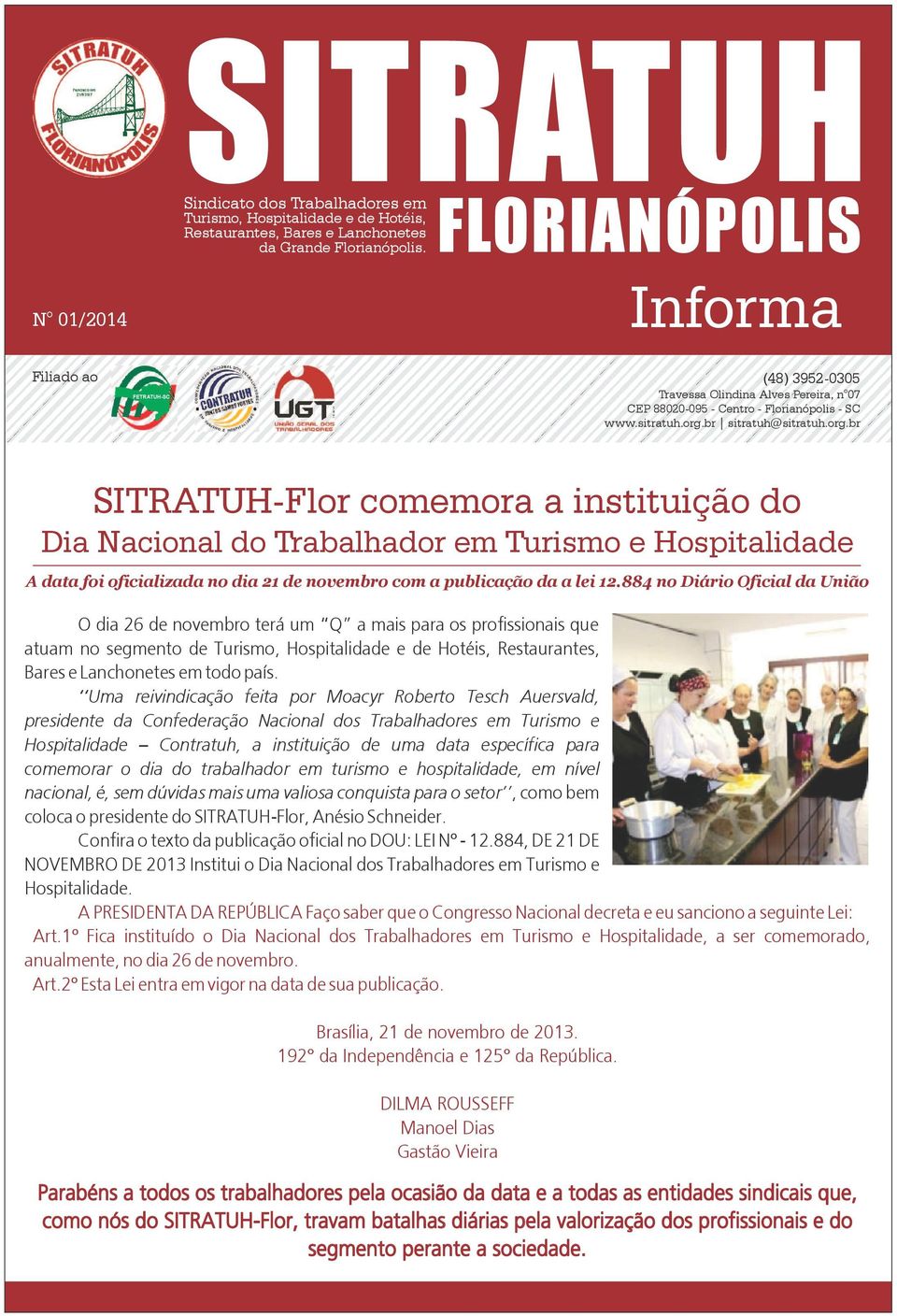 br sitratuh@sitratuh.org.br SITRATUH-Flor comemora a instituição do Dia Nacional do Trabalhador em Turismo e Hospitalidade A data foi oficializada no dia 21 de novembro com a publicação da a lei 12.