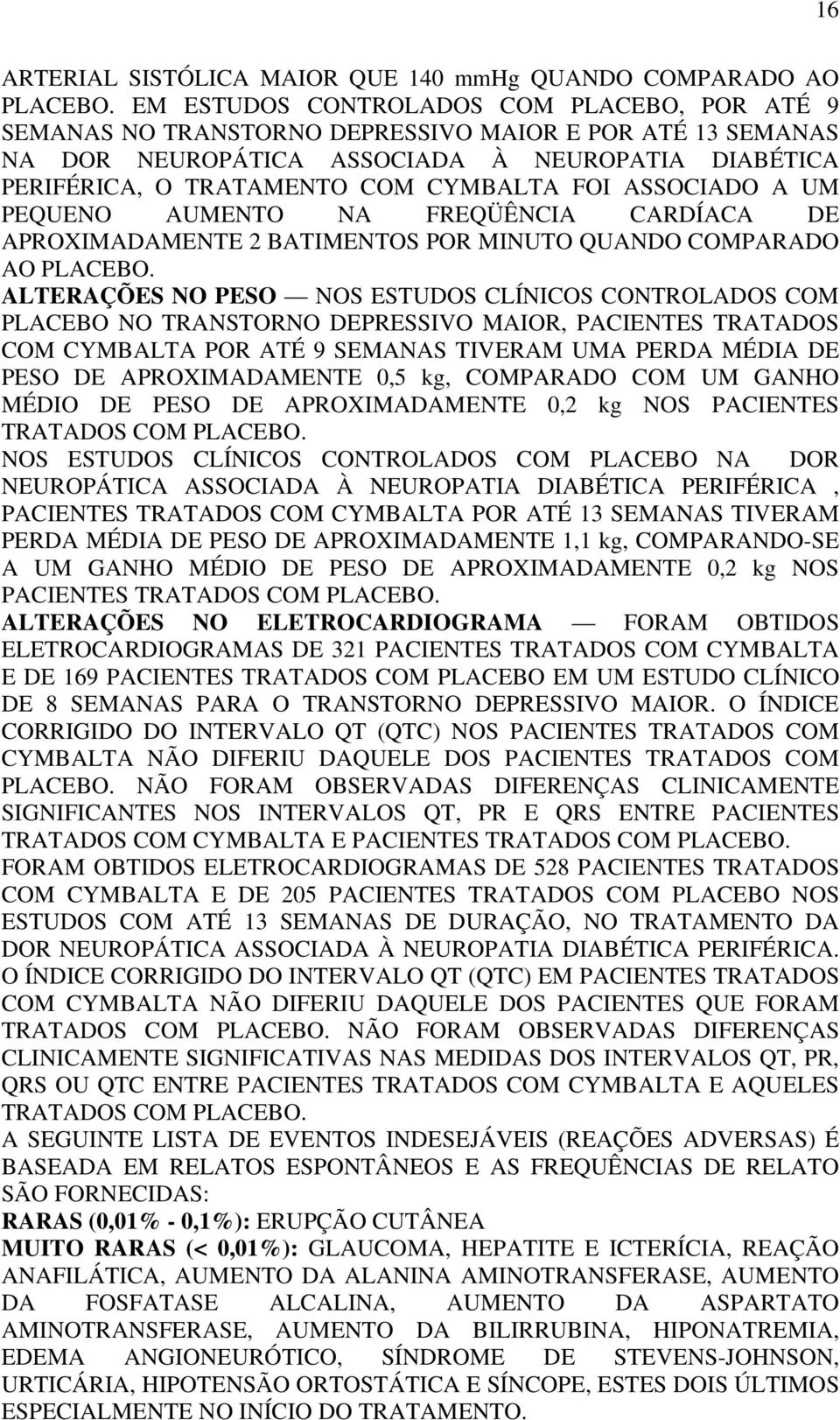 ASSOCIADO A UM PEQUENO AUMENTO NA FREQÜÊNCIA CARDÍACA DE APROXIMADAMENTE 2 BATIMENTOS POR MINUTO QUANDO COMPARADO AO PLACEBO.