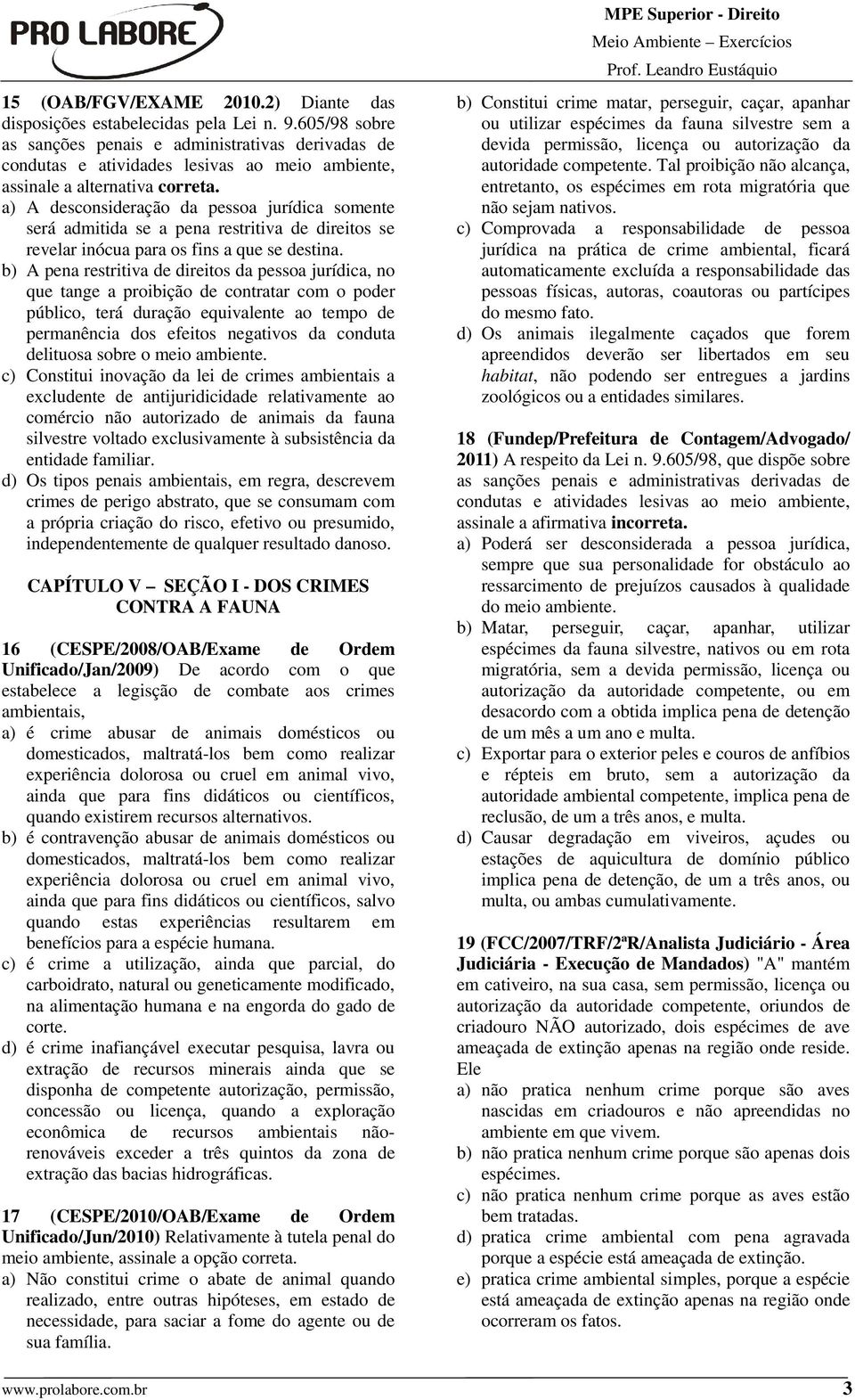 a) A desconsideração da pessoa jurídica somente será admitida se a pena restritiva de direitos se revelar inócua para os fins a que se destina.